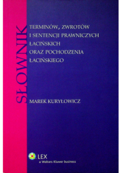 Słownik terminów zwrotów i sentencji prawniczych łacińskich oraz pochodzenia łacińskiego