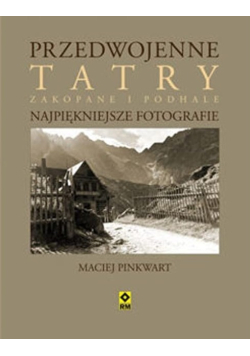 Przedwojenne Tatry Najpiękniejsze fotografie
