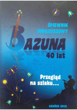 Śpiewnik jubileuszowy Bazuna 40 lat