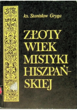Złoty wiek mistyki hiszpańskiej Tom 1