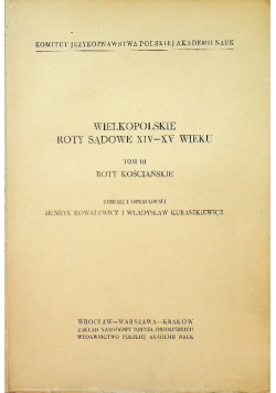 Wielkopolskie roty sądowe XIV - XV wieku Tom III  Roty kościańskie