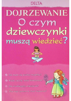 Dojrzewanie O czym dziewczynki muszą wiedzieć?