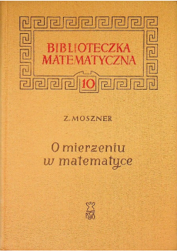 Biblioteka matematyczna Tom 10 O mierzeniu w matematyce