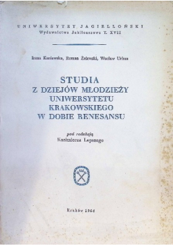 Studia z dziejów młodzieży Uniwersytetu Krakowskiego w dobie renesansu