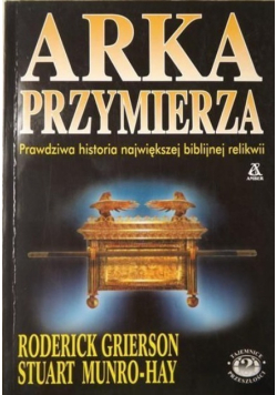 Arka Przymierza Prawdziwa historia największej biblijnej relikwii