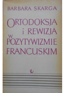 Ortodoksja i rewizja w pozytywizmie francuskim