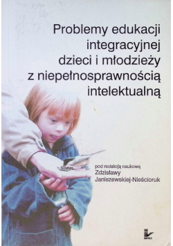 Problemy edukacji integracyjnej dzieci i młodzieży z niepełnosprawnością intelektualną