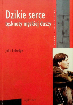 Dzikie serce Tęsknoty męskiej duszy