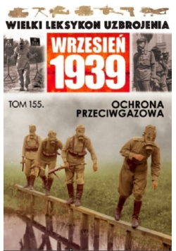 Wielki Leksykon Uzbrojenia Wrzesień 1939 Tom 155 Ochrona przeciwgazowa