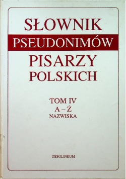 Słownik pseudonimów pisarzy polskich Tom IV