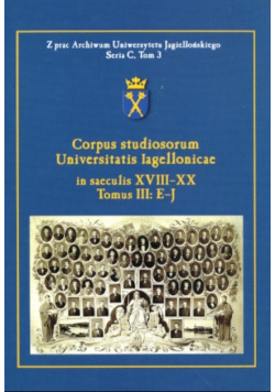 Corpus studiosorum Universitatis Iagellonicae in saeculis XVIII - XX Tomus III: E-J