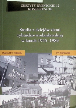 Studia z dziejów ziemi rybnicko-wodzisławskiej w latach 1945-1989