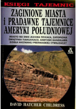 Zaginione miasta i pradawne tajemnice Ameryki Południowej