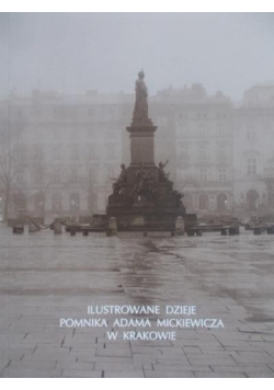 Ilustrowane dzieje pomnika Adama Mickiewicza w Krakowie