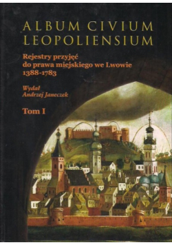 Album Civium Leopoliensium rejestry przyjęć do prawa miejskiego we Lwowie 1388-1783