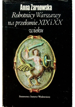 Robotnicy Warszawy na przełomie XIX i XX wieku