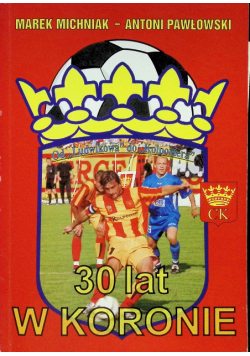 30 lat w Koronie od "Ludwikowa" do "Kolportera"