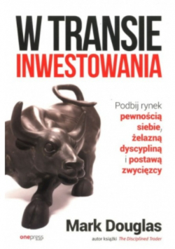 W transie inwestowania Podbij rynek pewnością siebie, żelazną dyscypliną i postawą zwycięzcy