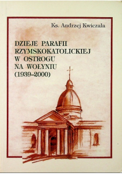 Dzieje Parafii Rzymskokatolickiej w Ostrogu na Wołyniu
