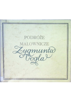 Podróże malownicze Zygmunta Vogla