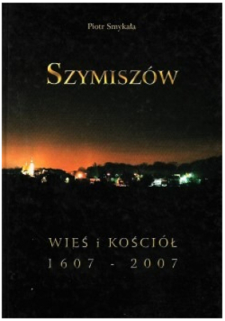 Szymiszów Wieś i kościół 1607 - 2007