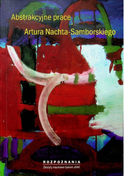 Abstrakcyjne prace Artura Nachta-Samborskiego Tom 1