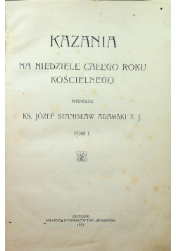 Kazania na niedziele całego roku kościelnego Tom I 1910 r.