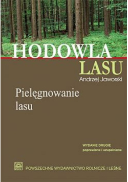 Hodowla lasu Tom 2 Pielęgnowanie lasu