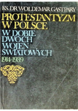 Protestantyzm w Polsce w dobie dwóch wojen światowych Część I 1914 - 1939