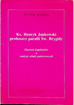 Ks. Henryk Jankowski proboszcz parafii Św. Brygidy. Dążenia kapłańskie a reakcja władz państwowych