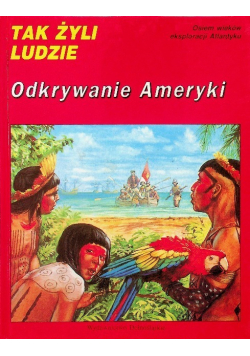 Tak żyli ludzie Odkrywanie Ameryki