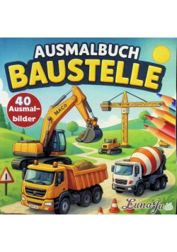 Ausmalbuch Baustelle: Das perfekte Buch