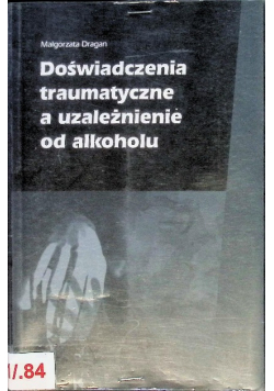 Doświadczenia traumatyczne, a uzależnienie od alkoholu