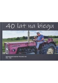 40 lat na biegu niezawodne maszyny polskiej wsi 1918-1983