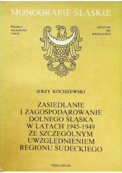 Zasiedlenie i zagospodarowanie Dolnego Śląska w latach 1945-1949 ze szczególnym uwzględnieniem regionu sudeckiego