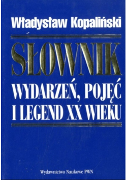 Słownik wydarzeń pojęć i legend XX wieku