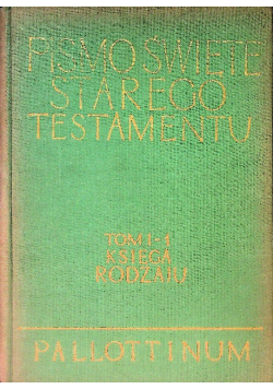 Pismo Święte Starego Testamentu Tom I - 1 Księga Rodzaju