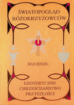 Ezoteryczne chrześcijaństwo przyszłości Światopogląd różokrzyżowców