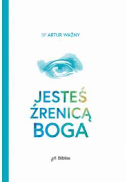 Jesteś źrenicą Boga