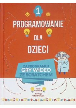 Programowanie dla dzieci Tom 1 Zaprogramuj gry wideo