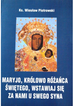 Maryjo królowo różańca świętego wstawiaj się za nami u swego syna