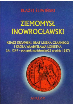 Ziemomysł Inowrocławski Książe kujawski brat Leszka Czarnego i króla Władysława Łokietka