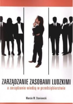Zarządzanie zasobami ludzkimi a zarządzanie wiedzą w przedsiębiorstwie