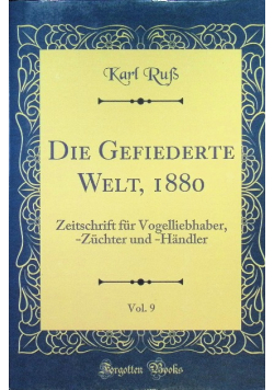 Die Gefiederte Welt, 188 r. Zeitschrift fr Vogelliebhaber, Zchter und Hndler Classic Vol 9
