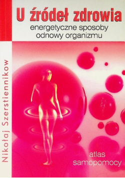 U źródeł zdrowia Energetyczne sposoby odnowy organizmu