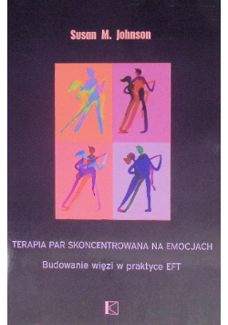 Terapia par skoncentrowana na emocjach. Budowanie więzi w praktyce EFT