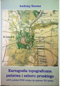 Kartografia topograficzna państwa i zaboru pruskiego od II połowy XVIII wieku do połowy XX wieku
