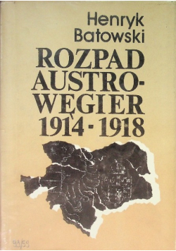 Rozpad Austro  Węgier 1914 - 1918