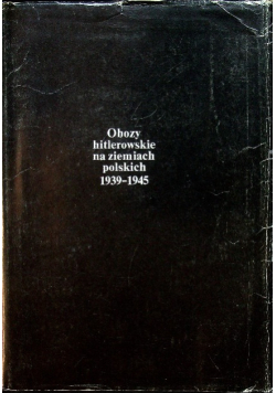 Obozy hitlerowskie na ziemiach polskich 1939 -1945
