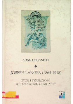 Joseph Langer 1865 - 1918 Życie i twórczość wrocławskiego artysty